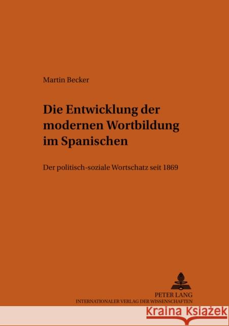 Die Entwicklung Der Modernen Wortbildung Im Spanischen: Der Politisch-Soziale Wortschatz Seit 1869