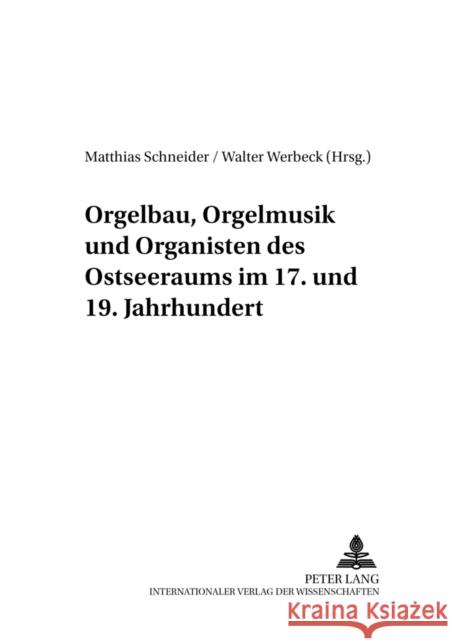 Orgelbau, Orgelmusik Und Organisten Des Ostseeraums Im 17. Und 19. Jahrhundert