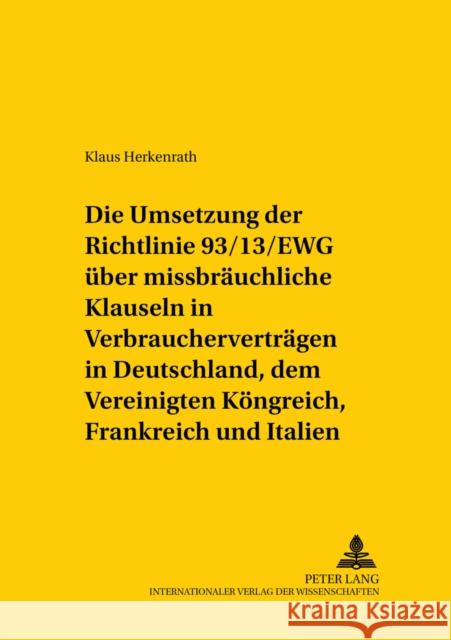 Die Umsetzung Der Richtlinie 93/13/Ewg Ueber Missbraeuchliche Klauseln in Verbrauchervertraegen in Deutschland, Dem Vereinigten Koenigreich, Frankreic