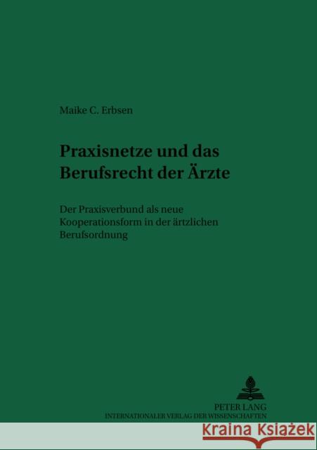 Praxisnetze Und Das Berufsrecht Der Aerzte: Der Praxisverbund ALS Neue Kooperationsform in Der Aerztlichen Berufsordnung = Praxisnetze Und Das Berufsr
