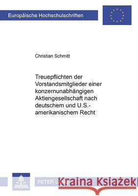 Treuepflichten Der Vorstandsmitglieder Einer Konzernunabhaengigen Aktiengesellschaft Nach Deutschem Und U.S.-Amerikanischem Recht: Eine Vergleichende