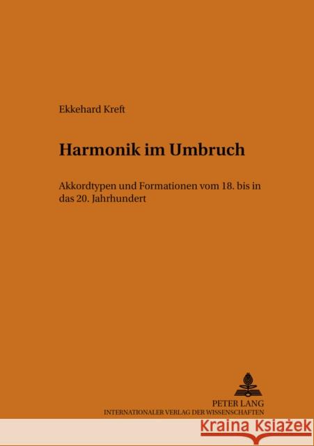 Harmonik Im Umbruch: Akkordtypen Und Formationen Vom 18. Bis in Das 20. Jahrhundert