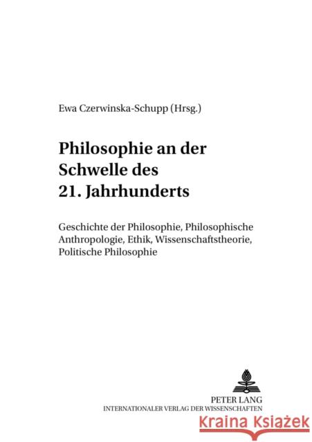 Philosophie an Der Schwelle Des 21. Jahrhunderts: Geschichte Der Philosophie, Philosophische Anthropologie, Ethik, Wissenschaftstheorie, Politische Ph