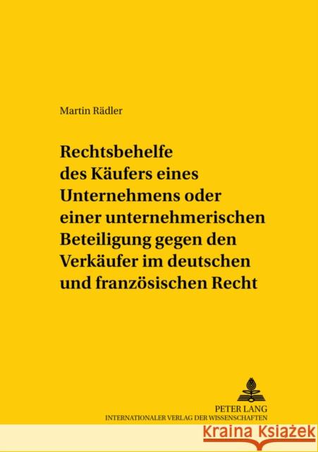 Rechtsbehelfe Des Kaeufers Eines Unternehmens Oder Einer Unternehmerischen Beteiligung Gegen Den Verkaeufer Im Deutschen Und Franzoesischen Recht