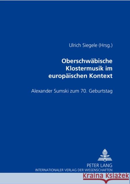 Oberschwaebische Klostermusik Im Europaeischen Kontext: Alexander Sumski Zum 70. Geburtstag