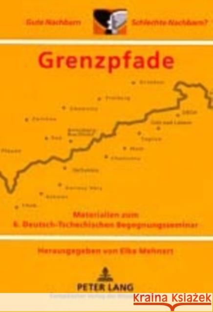 Grenzpfade: Materialien Zum 6. Deutsch-Tschechischen Begegnungsseminar Gute Nachbarn - Schlechte Nachbarn?