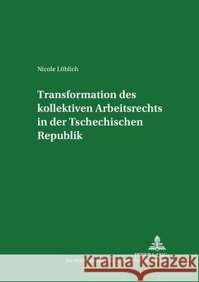 Transformation Des Kollektiven Arbeitsrechts in Der Tschechischen Republik