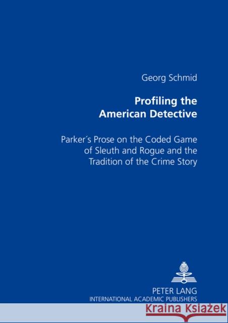 Profiling the American Detective: Parker's Prose on the Coded Game of Sleuth and Rogue and the Tradition of the Crime Story