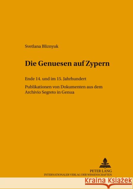 Die Genuesen Auf Zypern: Ende 14. Und Im 15. Jahrhundert- Publikation Von Dokumenten Aus Dem Archivio Segreto in Genua
