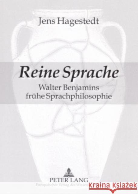Reine Sprache: Walter Benjamins Fruehe Sprachphilosophie