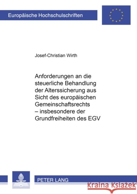 Anforderungen an Die Steuerliche Behandlung Der Alterssicherung Aus Sicht Des Europaeischen Gemeinschaftsrechts - Insbesondere Der Grundfreiheiten Des