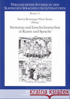 Stereotyp Und Geschichtsmythos in Kunst Und Sprache: Die Kultur Ostmitteleuropas in Beitraegen Zur Potsdamer Tagung, 16.-18. Januar 2003