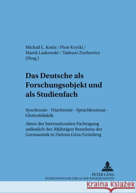 Das Deutsche ALS Forschungsobjekt Und ALS Studienfach: Synchronie - Diachronie - Sprachkontrast - Glottodidaktik- Akten Der Internationalen Fachtagung