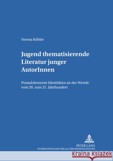 Jugend Thematisierende Literatur Junger Autorinnen: Postadoleszente Identitaeten an Der Wende Vom 20. Zum 21. Jahrhundert