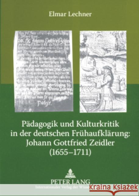 Paedagogik Und Kulturkritik in Der Deutschen Fruehaufklaerung: Johann Gottfried Zeidler (1655-1711): Zehn Thesen Und Edition Einiger Seiner Autobiogra