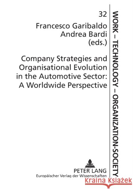 Company Strategies and Organisational Evolution in the Automotive Sector: A Worldwide Perspective; A Worldwide Perspective