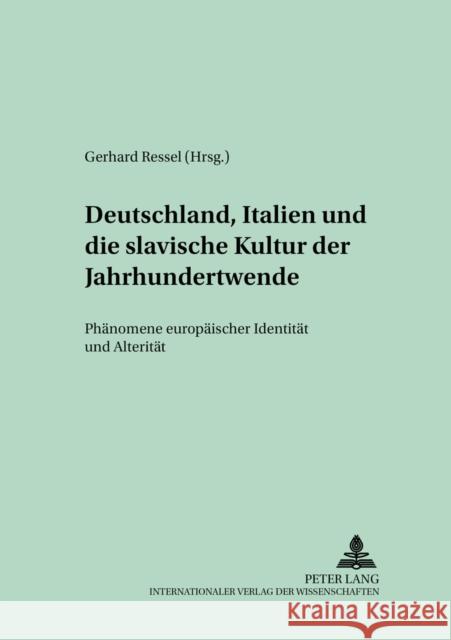 Deutschland, Italien Und Die Slavische Kultur Der Jahrhundertwende: Phaenomene Europaeischer Identitaet Und Alteritaet
