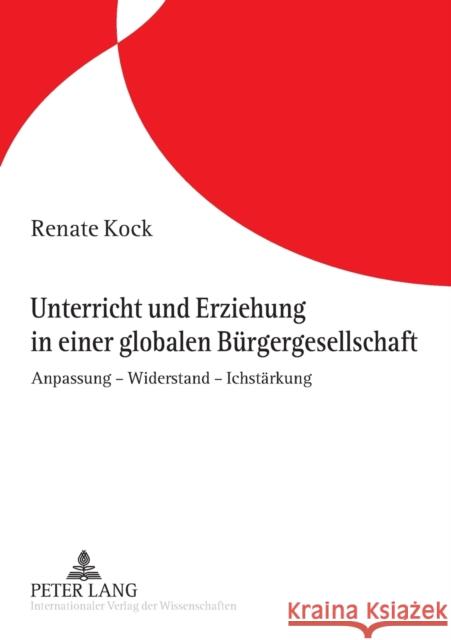 Unterricht Und Erziehung in Einer Globalen Buergergesellschaft: Anpassung - Widerstand - Ichstaerkung