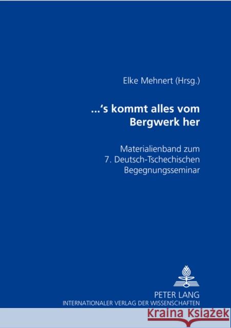 ...'s Kommt Alles Vom Bergwerk Her: Materialienband Zum 7. Deutsch-Tschechischen Begegnungsseminar - Gute Nachbarn - Schlechte Nachbarn?