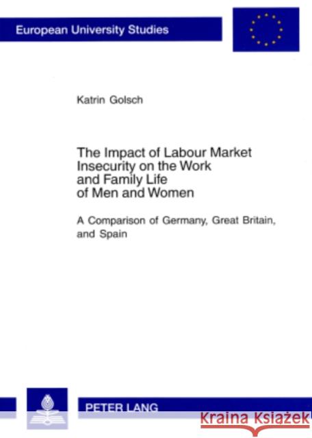 The Impact of Labour Market Insecurity on the Work and Family Life of Men and Women: A Comparison of Germany, Great Britain, and Spain