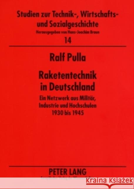 Raketentechnik in Deutschland: Ein Netzwerk Aus Militaer, Industrie Und Hochschulen 1930 Bis 1945