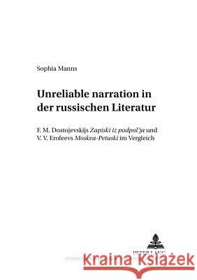 «Unreliable Narration» in Der Russischen Literatur: F. M. Dostoevskijs «Zapiski Iz Podpol'ja» Und V. V. Erofeevs «Moskva-Petuski» Im Vergleich