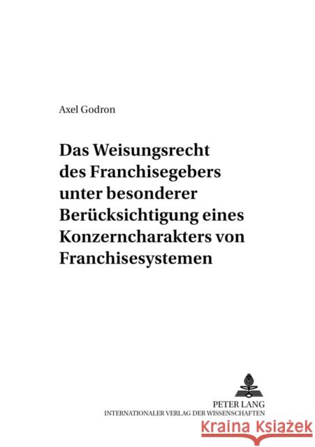 Das Weisungsrecht Des Franchisegebers Unter Besonderer Beruecksichtigung Eines Konzerncharakters Von Franchisesystemen