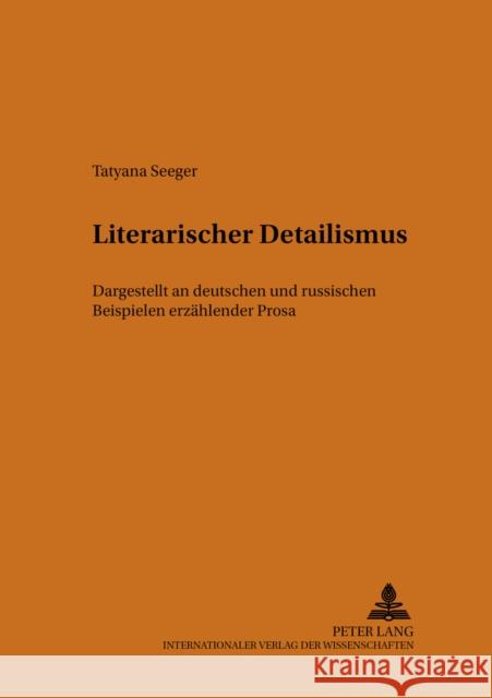 Literarischer Detailismus: Dargestellt an Deutschen Und Russischen Beispielen Erzaehlender Prosa