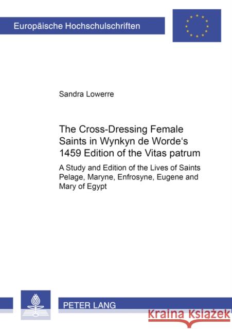 The Cross-Dressing Female Saints in Wynkyn de Worde's 1495 Edition of the «Vitas Patrum»: A Study and Edition of the Lives of Saints Pelage, Maryne, E