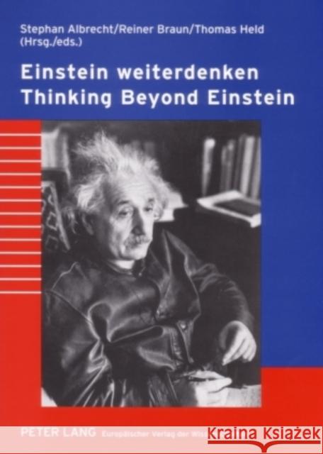 Einstein Weiterdenken- Thinking Beyond Einstein: Verantwortung Des Wissenschaftlers Und Frieden Im 21. Jahrhundert- Scientific Responsibility and Peac