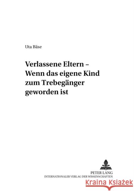 Verlassene Eltern - Wenn Das Eigene Kind Zum Trebegaenger Geworden Ist