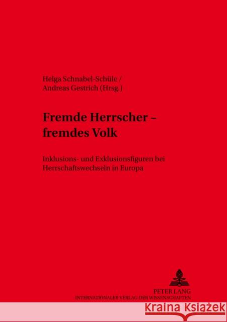 Fremde Herrscher - Fremdes Volk: Inklusions- Und Exklusionsfiguren Bei Herrschaftswechseln in Europa