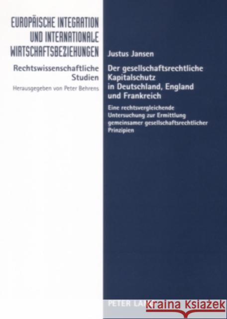 Der Gesellschaftsrechtliche Kapitalschutz in Deutschland, England Und Frankreich: Eine Rechtsvergleichende Untersuchung Zur Ermittlung Gemeinsamer Ges