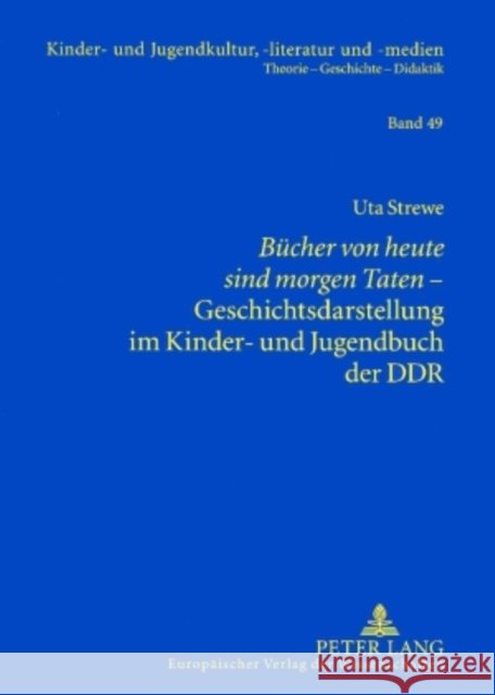 «Buecher Von Heute Sind Morgen Taten»- Geschichtsdarstellung Im Kinder- Und Jugendbuch Der Ddr