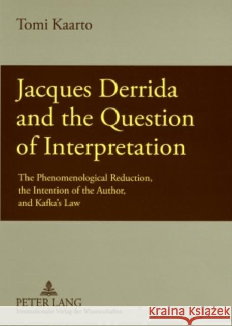 Jacques Derrida and the Question of Interpretation: The Phenomenological Reduction, the Intention of the Author, and Kafka's Law