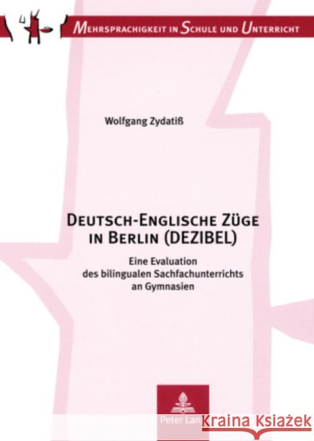 Deutsch-Englische Zuege in Berlin (Dezibel): Eine Evaluation Des Bilingualen Sachfachunterrichts an Gymnasien. Kontext, Kompetenzen, Konsequenzen