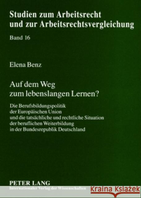 Auf Dem Weg Zum Lebenslangen Lernen?: Die Berufsbildungspolitik Der Europaeischen Union Und Die Tatsaechliche Und Rechtliche Situation Der Beruflichen