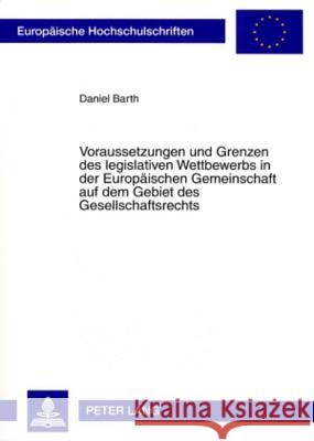Voraussetzungen Und Grenzen Des Legislativen Wettbewerbs in Der Europaeischen Gemeinschaft Auf Dem Gebiet Des Gesellschaftsrechts