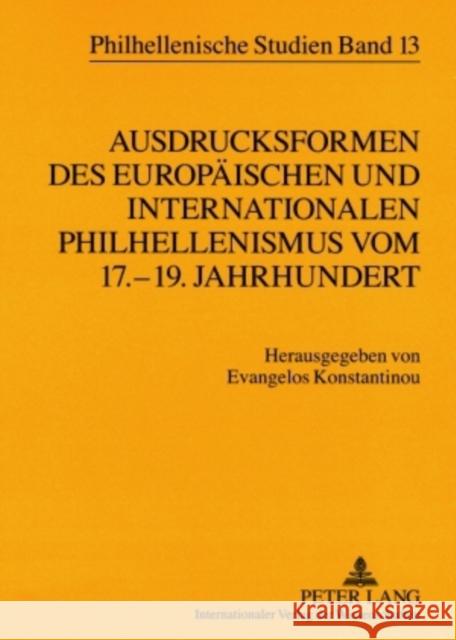 Ausdrucksformen Des Europaeischen Und Internationalen Philhellenismus Vom 17.-19. Jahrhundert- Forms of European and International Philhellenism from