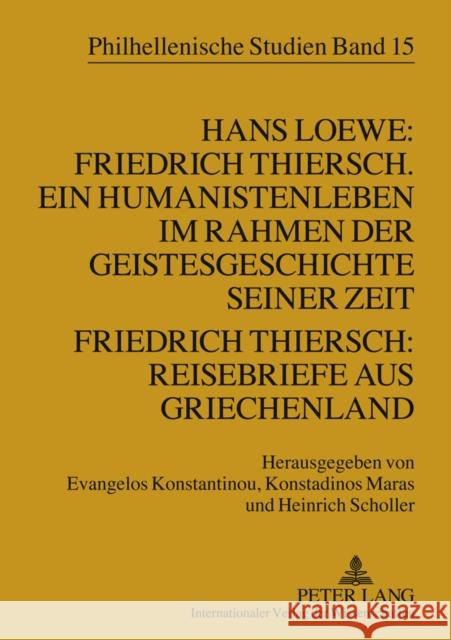 Hans Loewe: Friedrich Thiersch. Ein Humanistenleben Im Rahmen Der Geistesgeschichte Seiner Zeit - Friedrich Thiersch: Reisebriefe Aus Griechenland