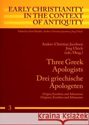 Three Greek Apologists- Drei Griechische Apologeten: Origen, Eusebius, and Athanasius- Origenes, Eusebius Und Athanasius