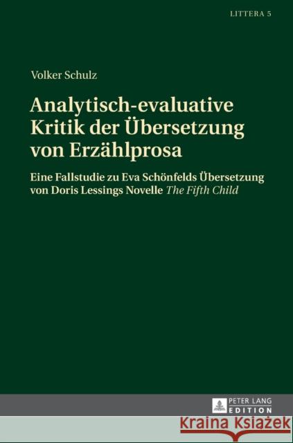 Analytisch-Evaluative Kritik Der Uebersetzung Von Erzaehlprosa: Eine Fallstudie Zu Eva Schoenfelds Uebersetzung Von Doris Lessings Novelle «The Fifth