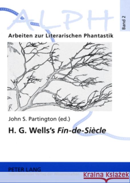 H. G. Wells's «Fin-De-Siècle»: Twenty-First Century Reflections on the Early H. G. Wells- Selections from «The Wellsian»