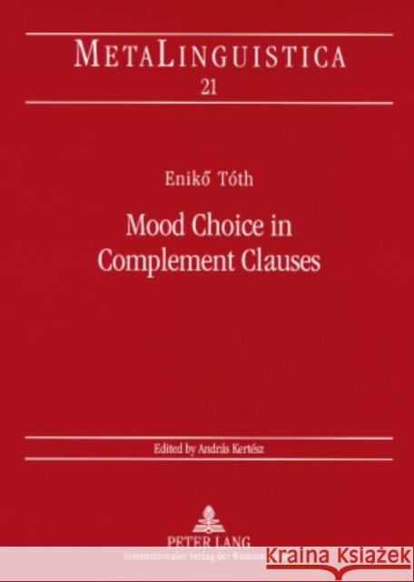 Mood Choice in Complement Clauses: A Semantic Approach with Special Reference to Hungarian