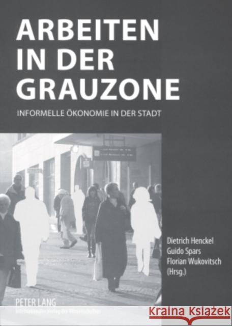 Arbeiten in Der Grauzone: Informelle Oekonomie in Der Stadt