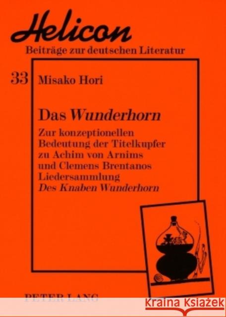 Das «Wunderhorn»: Zur Konzeptionellen Bedeutung Der Titelkupfer Zu Achim Von Arnims Und Clemens Brentanos Liedersammlung «Des Knaben Wun