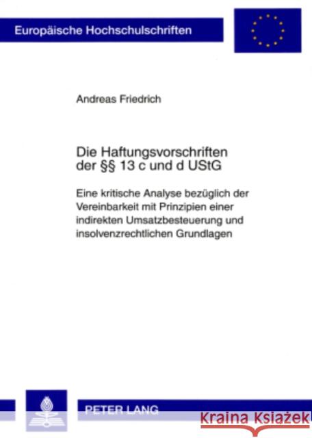 Die Haftungsvorschriften Der §§ 13 C Und D Ustg: Eine Kritische Analyse Bezueglich Der Vereinbarkeit Mit Prinzipien Einer Indirekten Umsatzbesteuerung