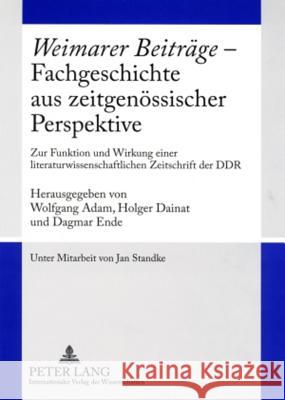 «Weimarer Beitraege» - Fachgeschichte Aus Zeitgenoessischer Perspektive: Zur Funktion Und Wirkung Einer Literaturwissenschaftlichen Zeitschrift Der Dd