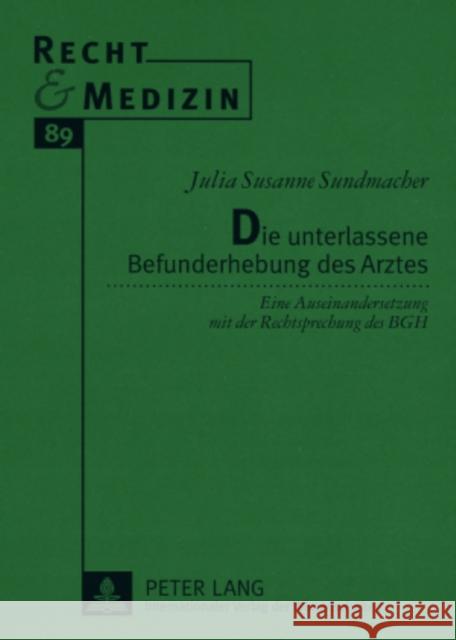 Die Unterlassene Befunderhebung Des Arztes: Eine Auseinandersetzung Mit Der Rechtsprechung Des Bgh