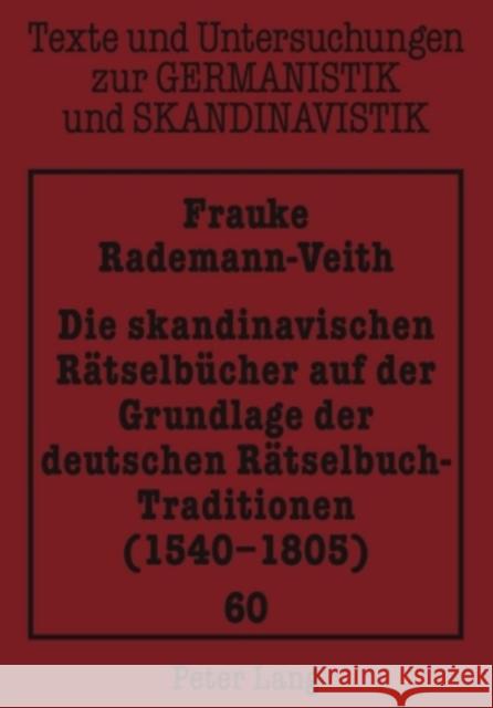 Die Skandinavischen Raetselbuecher Auf Der Grundlage Der Deutschen Raetselbuch-Traditionen (1540-1805)